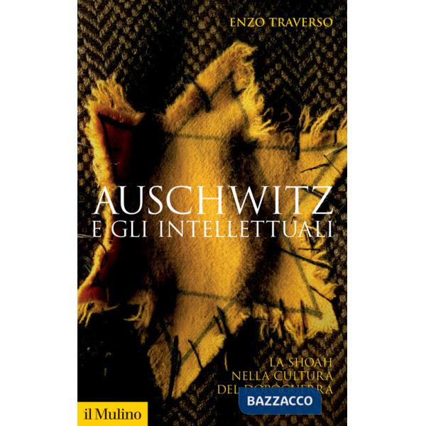 Auschwitz e gli intellettuali. La Shoah nella cultura del dopoguerra