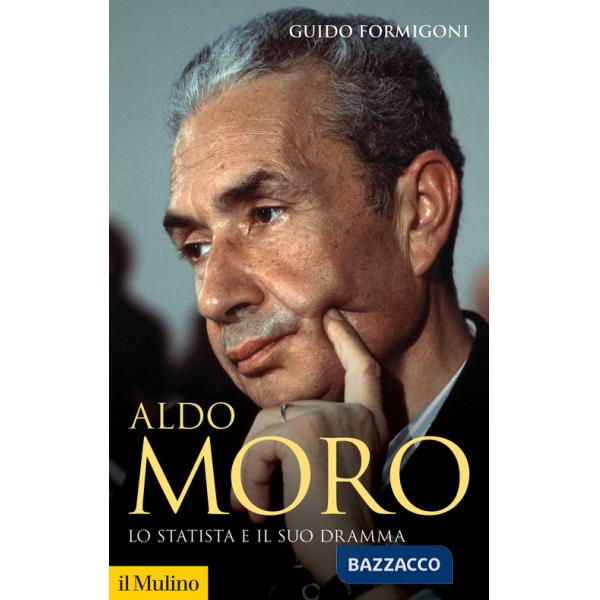 Aldo Moro. Lo statista e il suo dramma