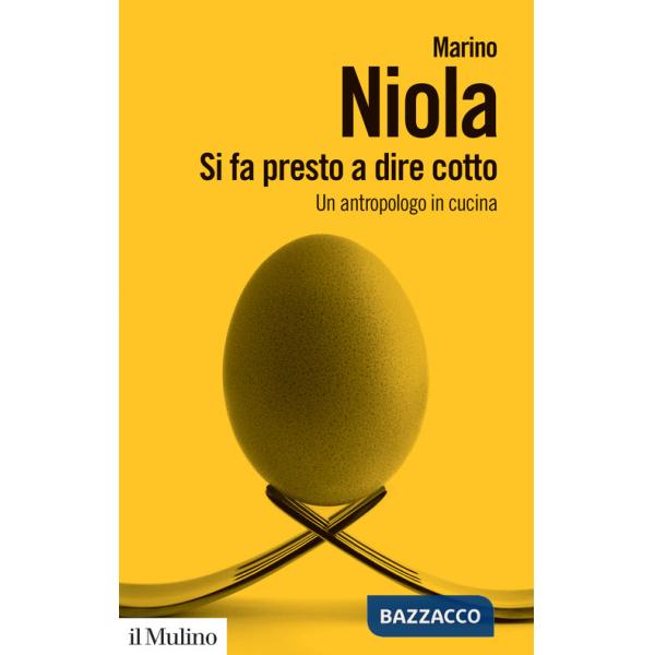 Si fa presto a dire cotto. Un antropologo in cucina