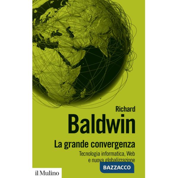 Grande convergenza. Tecnologia informatica, web e nuova globalizzazione (La)