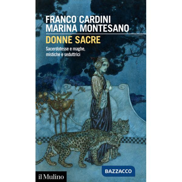 Donne sacre. Sacerdotesse e maghe, mistiche e seduttrici