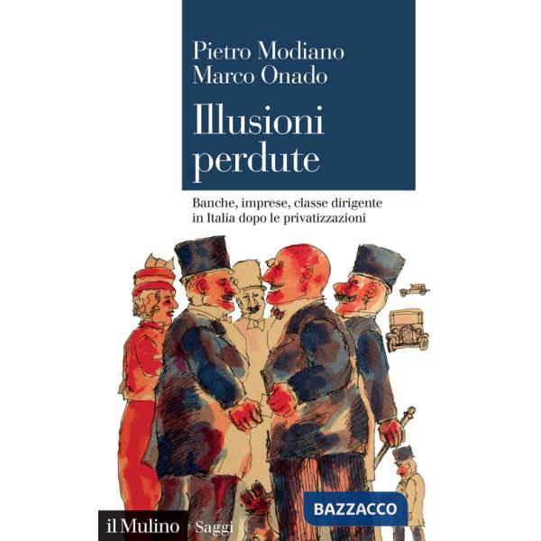 Illusioni perdute. Banche, imprese, classe dirigente in Italia dopo le privatizzazioni