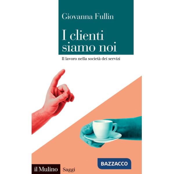 Clienti siamo noi. Il lavoro nella società dei servizi (I)