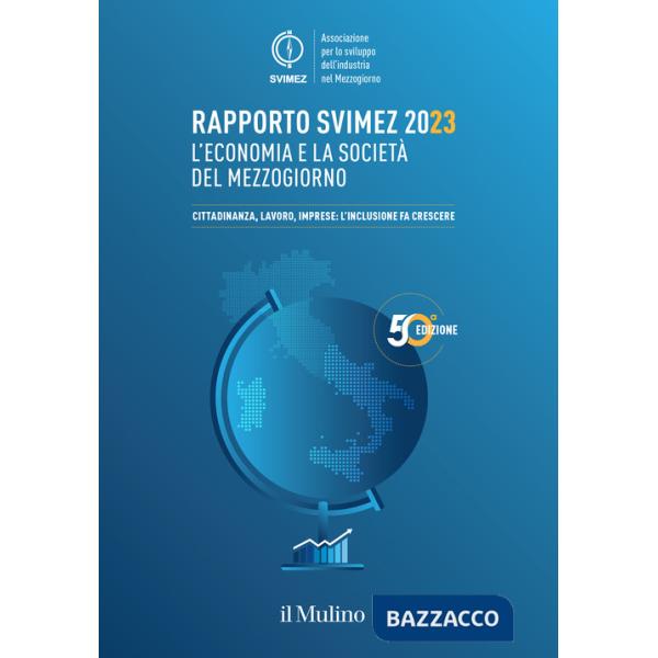 Rapporto Svimez 2023. L'economia e la società del Mezzogiorno. Cittadinanza, lavoro, imprese: l'inclusione fa crescere