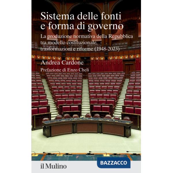 Sistema delle fonti e forma di governo. La produzione normativa della Repubblica tra modello costituzionale, trasformazioni e ri