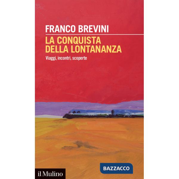 Conquista della lontananza. Viaggi, incontri, scoperte (La)