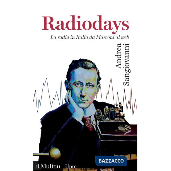 Radiodays. La radio in Italia da Marconi al web