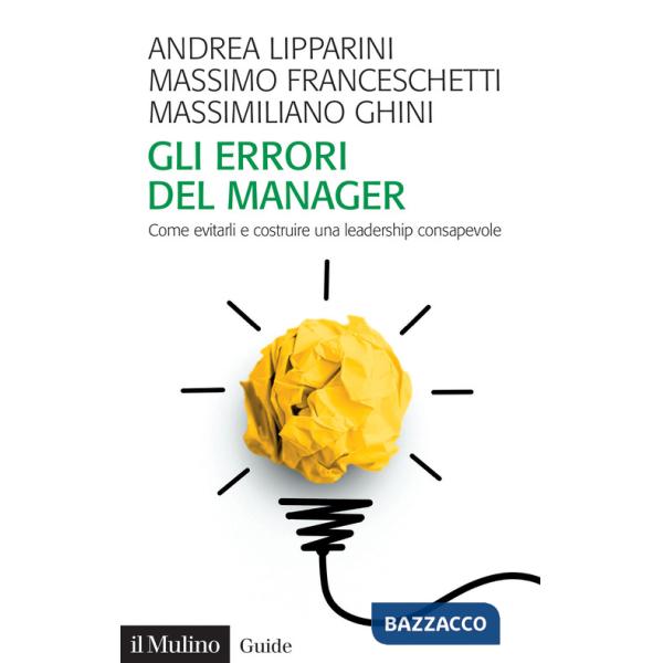Errori del manager. Come evitarli e costruire una leadership consapevole (Gli)