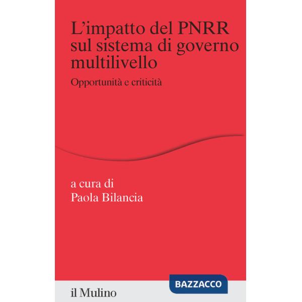 Impatto del PNRR sul sistema di governo multilivello. Opportunità e criticità (L')