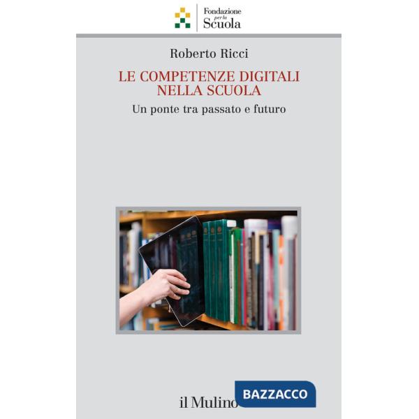 Competenze digitali nella scuola. Un ponte tra passato e futuro (Le)