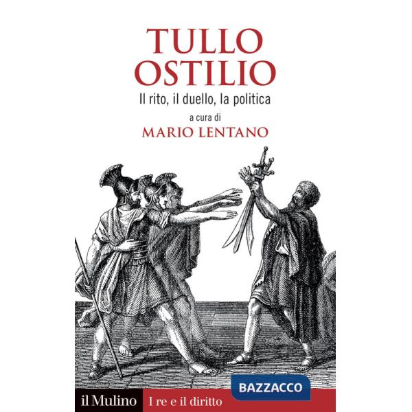 Tullo Ostilio. Il rito, il duello, la politica
