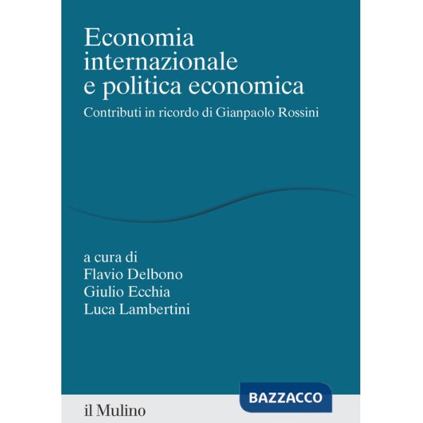 Economia internazionale e politica economica. Contributi in ricordo di Gianpaolo Rossini