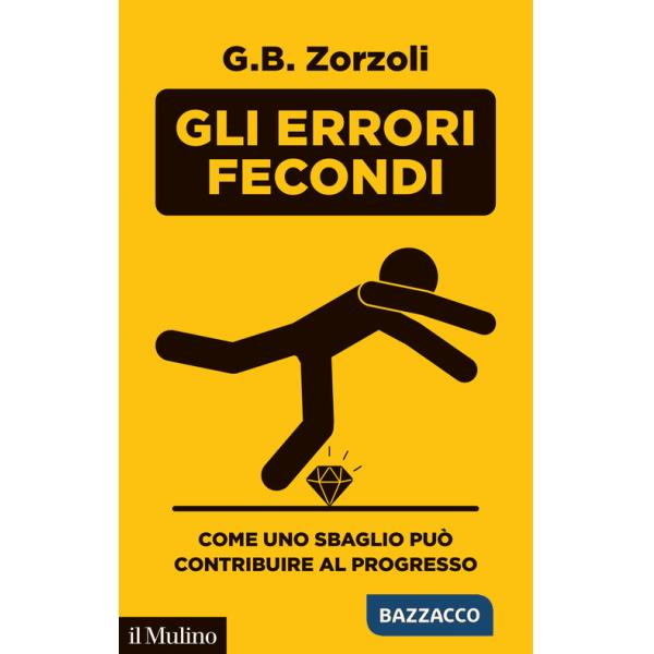 Errori fecondi. Come uno sbaglio può contribuire al progresso (Gli)