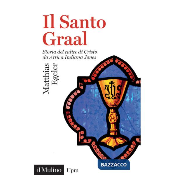 Santo Graal. Storia del calice di Cristo da Artù a Indiana Jones (Il)