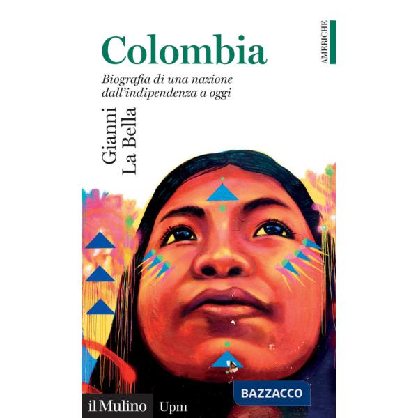 Colombia. Biografia di una nazione dall'indipendenza a oggi