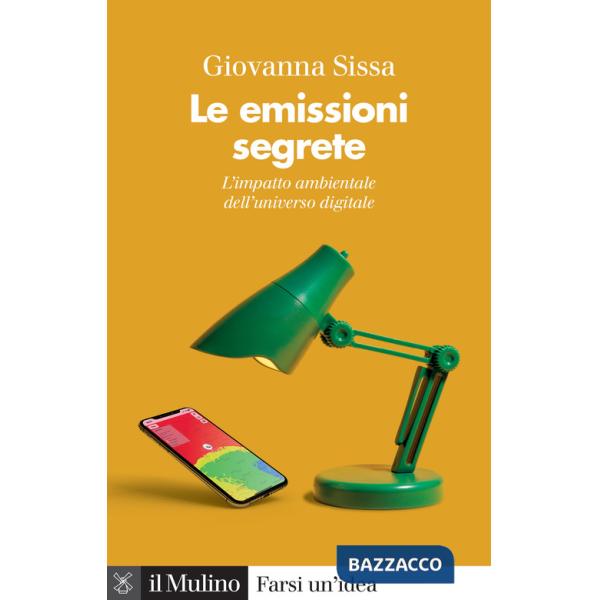 Emissioni segrete. L'impatto ambientale dell'universo digitale (Le)