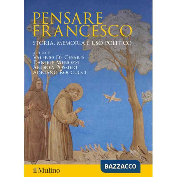 Pensare Francesco. Storia, memoria e uso politico
