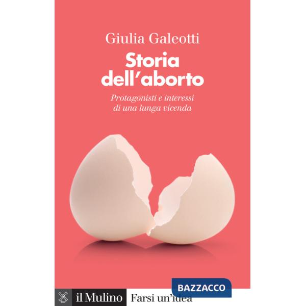 Storia dell'aborto. Protagonisti e interessi di una lunga vicenda. Nuova ediz.