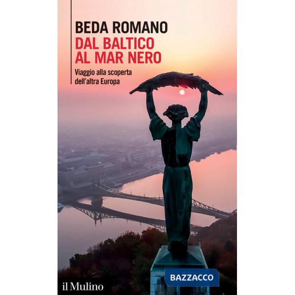 Dal Baltico al Mar Nero. Viaggio alla scoperta dell'altra Europa