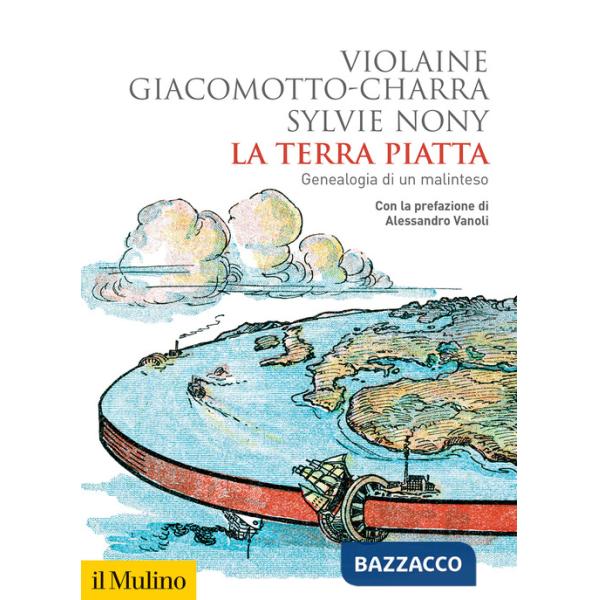 Terra piatta. Geneaologia di un malinteso (La)