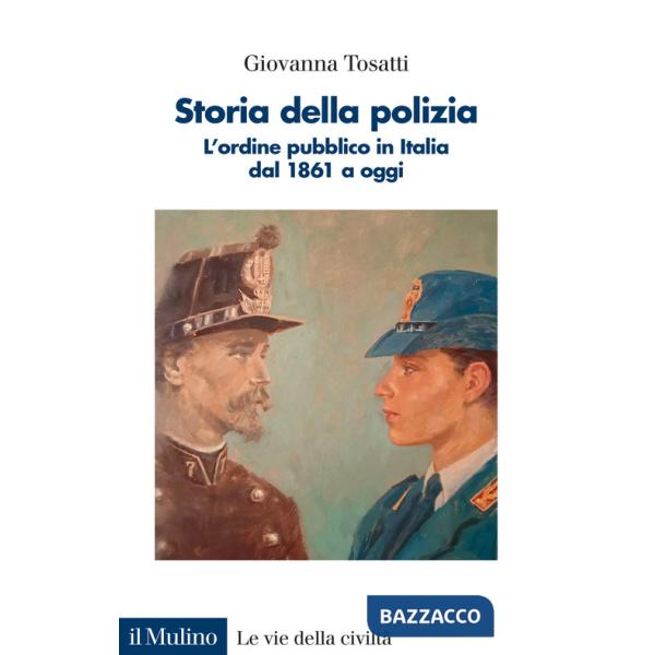 Storia della polizia. L'ordine pubblico in Italia dal 1861 a oggi