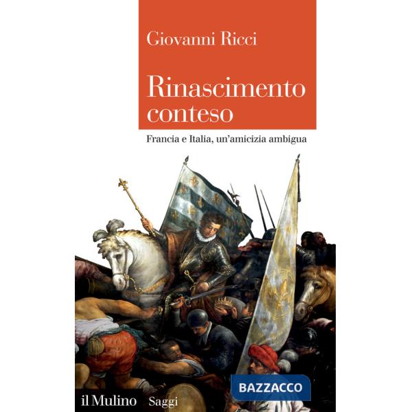 Rinascimento conteso. Francia e Italia, un'amicizia ambigua