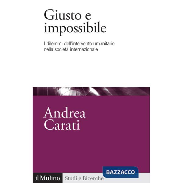 Giusto e impossibile. I dilemmi dell'intervento umanitario nella società internazionale