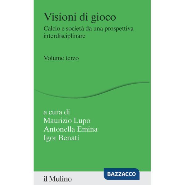 Visioni di gioco. Calcio e società da una prospettiva interdisciplinare. Vol. 3