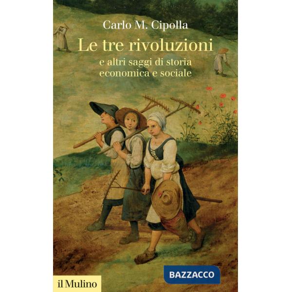 Tre rivoluzioni e altri saggi di storia economica e sociale. Nuova ediz. (Le)
