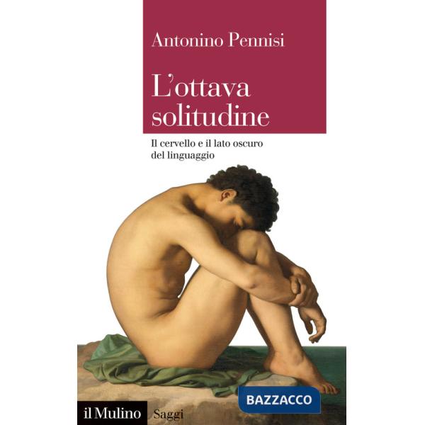 Ottava solitudine. Il cervello e il lato oscuro del linguaggio (L')
