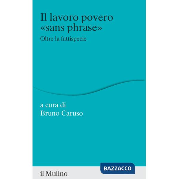 Lavoro povero «sans phrase». Oltre la fattispecie (Il)