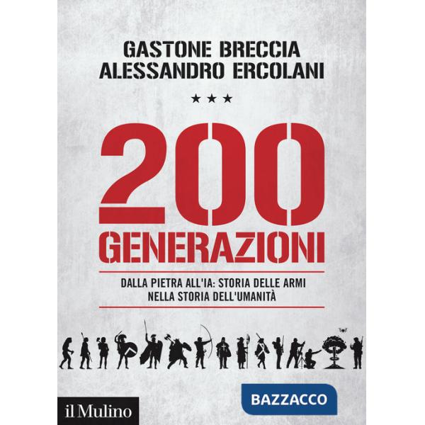 200 generazioni. Dalla pietra all'IA: storia delle armi nella storia dell'umanità