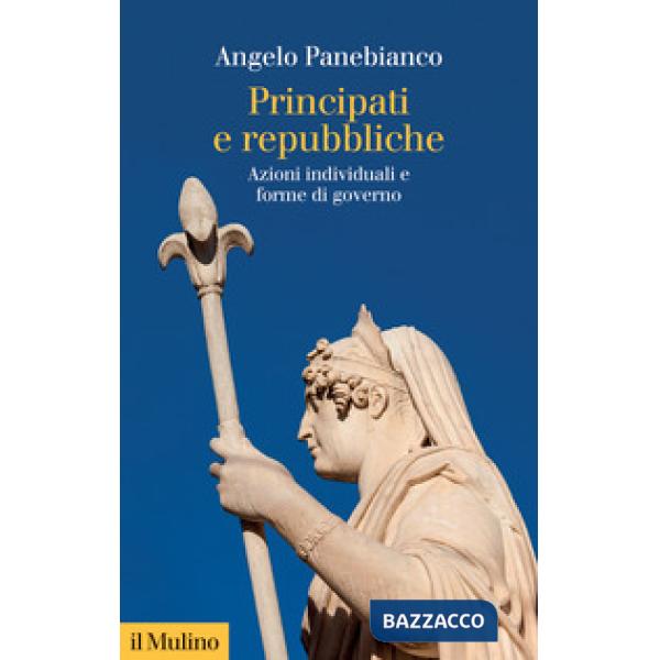 Principati e repubbliche. Azioni individuali e forme di governo