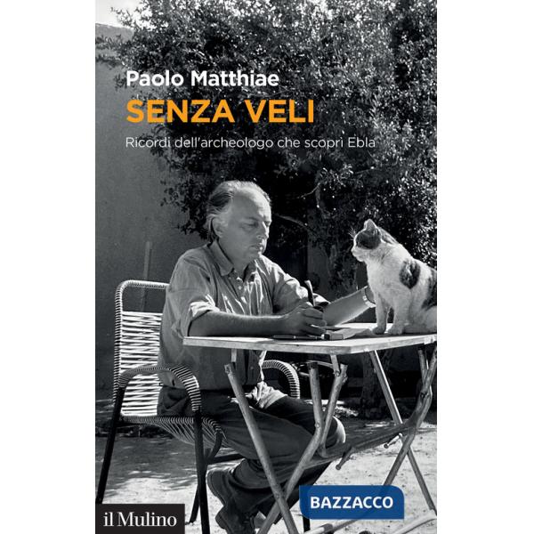 Senza veli. Ricordi dell'archeologo che scoprì Ebla