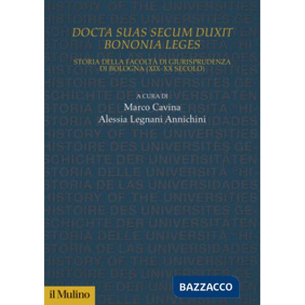 Docta sua secum duxit Bononia leges. Storia della Facoltà di Giurisprudenza di Bologna (XIX-XX secolo)