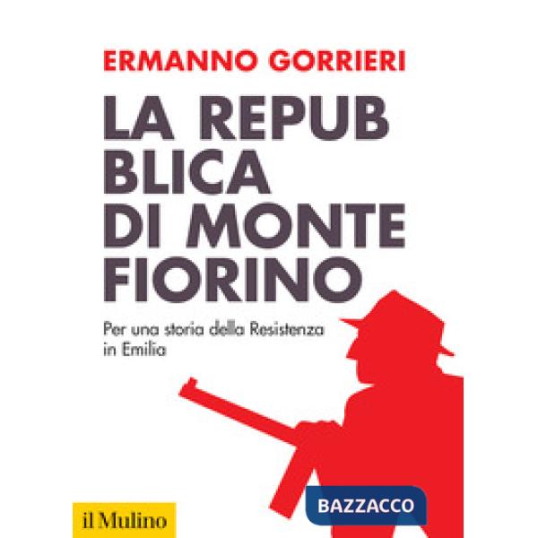 Repubblica di Montefiorino. Per una storia della Resistenza in Italia. Nuova ediz. (La)