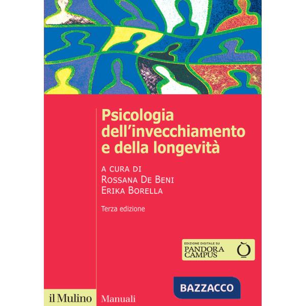 Psicologia dell'invecchiamento e della longevità. Nuova ediz.