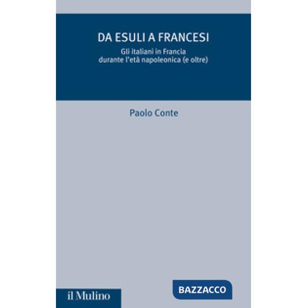 Da esuli a francesi. Gli italiani in Francia durante l'età napoleonica (e oltre)
