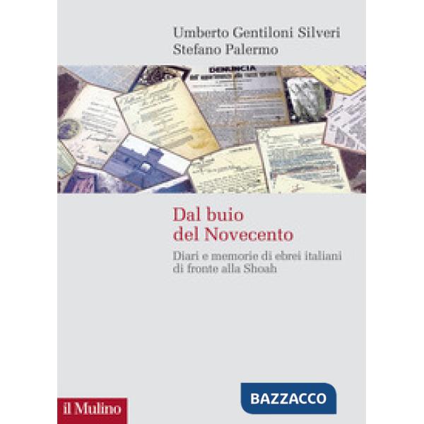 Dal buio del Novecento. Diari e memorie di ebrei italiani di fronte alla Shoah