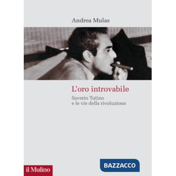 Oro introvabile. Saverio Tutino e le vie della rivoluzione (L')
