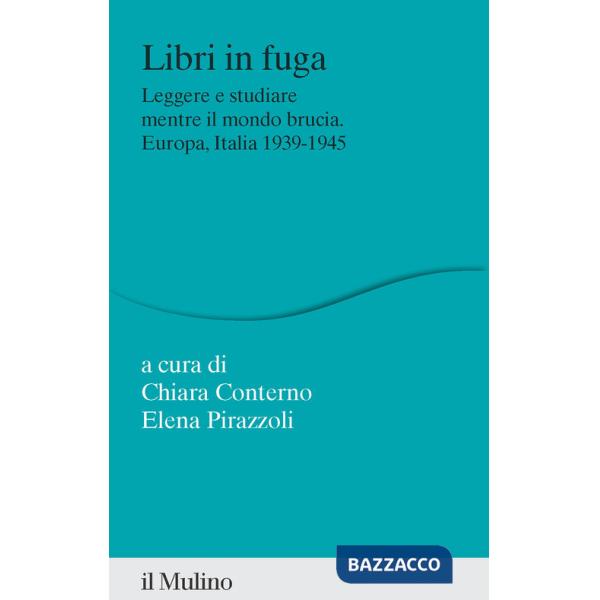 Libri in fuga. Leggere e studiare mentre il mondo brucia. Europa, Italia 1939-1945