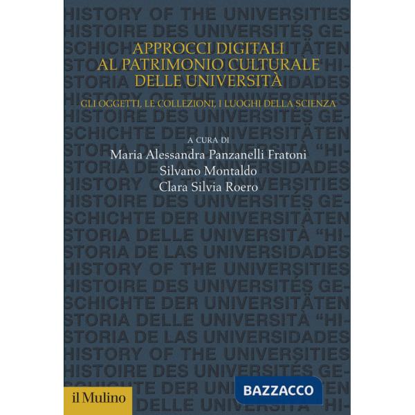 Approcci digitali al patrimonio culturale delle università. Gli oggetti, le collezioni, i luoghi della scienza