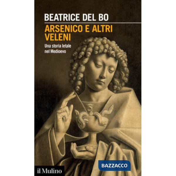 Arsenico e altri veleni. Una storia letale nel Medioevo