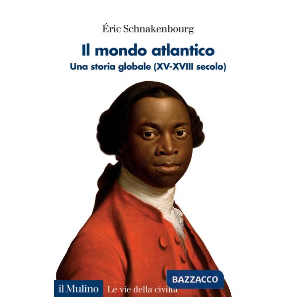 Mondo atlantico. Una storia globale (XV-XVIII secolo) (Il)