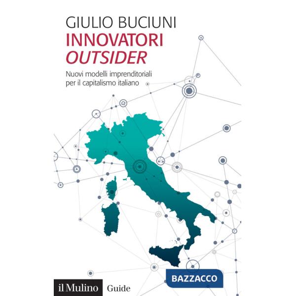 Innovatori outsider. Nuovi modelli imprenditoriali per il capitalismo italiano