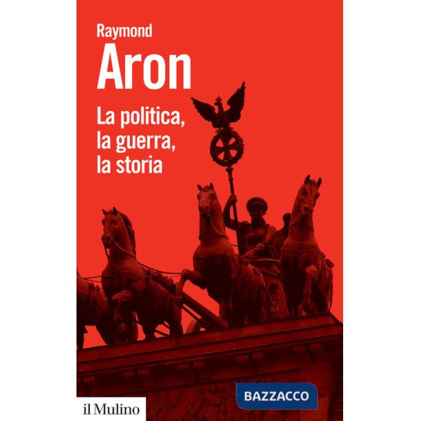 Politica, la guerra, la storia (La)