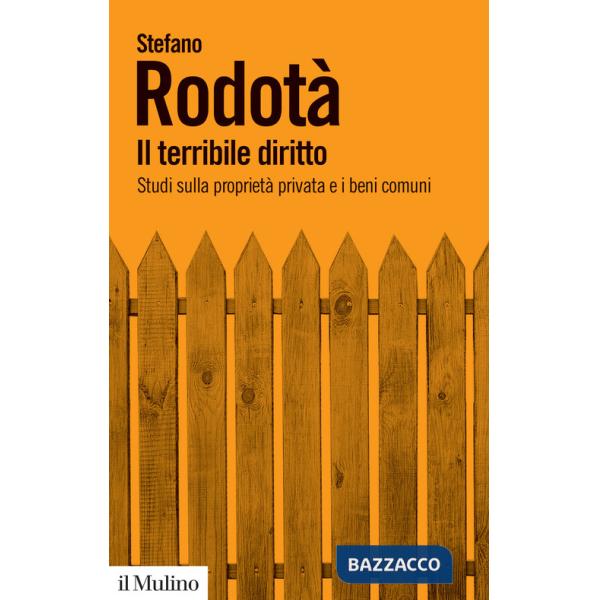 Terribile diritto. Studi sulla proprietà privata e i beni comuni (Il)