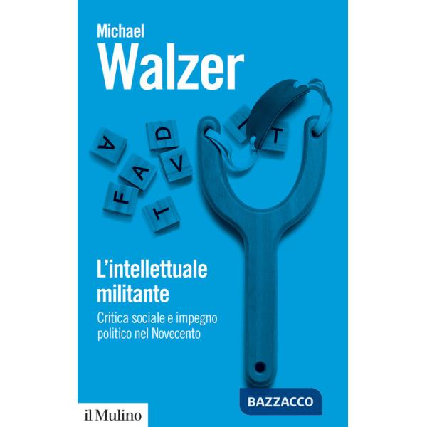 Intellettuale militante. Critica sociale e impegno politico nel Novecento (L')