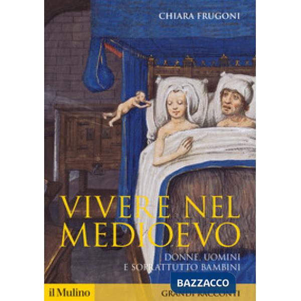 Vivere nel Medioevo. Donne, uomini e soprattutto bambini