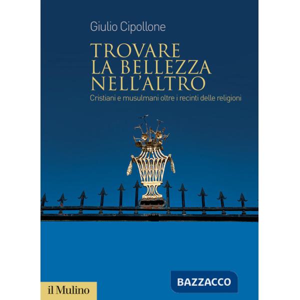 Trovare la bellezza nell'altro. Cristiani e musulmani oltre i recinti delle religioni